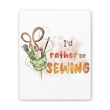 I'd Rather Be Sewing - Canvas Gallery Wraps