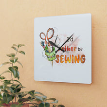 I'd Rather Be Sewing Acrylic Wall Clock