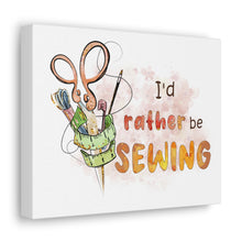 I'd Rather Be Sewing - Canvas Gallery Wraps