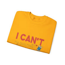 I Can't I'm Quilting Unisex Heavy Blend™ Crewneck Sweatshirt