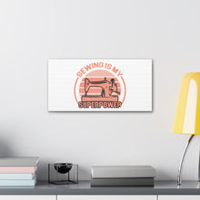 Sewing Is My Superpower - Canvas Gallery Wraps