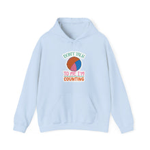Don't Talk to Me I'm Counting Unisex Heavy Blend™ Hooded Sweatshirt