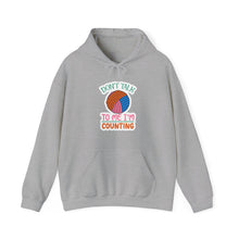 Don't Talk to Me I'm Counting Unisex Heavy Blend™ Hooded Sweatshirt