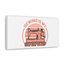Sewing Is My Superpower - Canvas Gallery Wraps