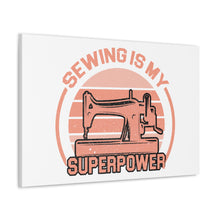 Sewing Is My Superpower - Canvas Gallery Wraps