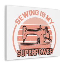 Sewing Is My Superpower - Canvas Gallery Wraps