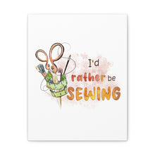 I'd Rather Be Sewing - Canvas Gallery Wraps