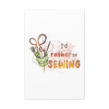 I'd Rather Be Sewing - Canvas Gallery Wraps