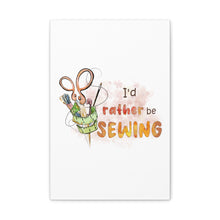 I'd Rather Be Sewing - Canvas Gallery Wraps