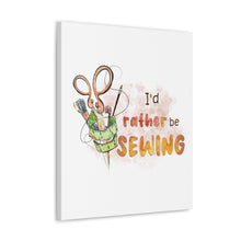 I'd Rather Be Sewing - Canvas Gallery Wraps