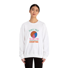 Don't Talk to Me I'm Counting Unisex Heavy Blend™ Crewneck Sweatshirt