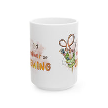 I'd Rather Be Sewing Ceramic Mug, (11oz, 15oz)