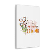 I'd Rather Be Sewing - Canvas Gallery Wraps