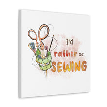 I'd Rather Be Sewing - Canvas Gallery Wraps