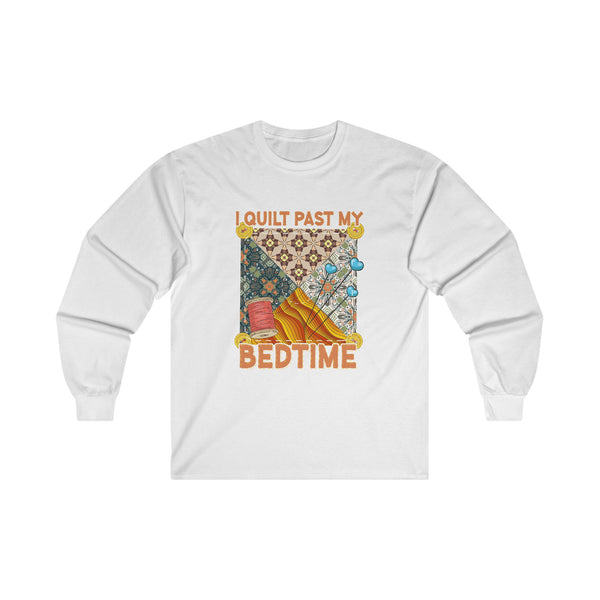 I Quilt Past My Bedtime Unisex Ultra Cotton Long Sleeve Tee