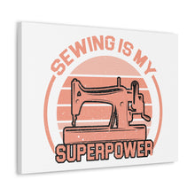 Sewing Is My Superpower - Canvas Gallery Wraps
