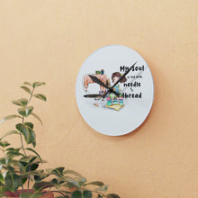 My Soul is Fed Acrylic Wall Clock