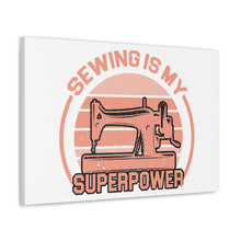 Sewing Is My Superpower - Canvas Gallery Wraps
