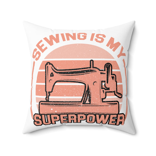 Sewing Is My Superpower Spun Polyester Square Pillow - White