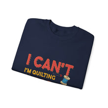 I Can't I'm Quilting Unisex Heavy Blend™ Crewneck Sweatshirt
