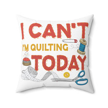 I Can't I'm Quilting Spun Polyester Square Pillow