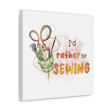 I'd Rather Be Sewing - Canvas Gallery Wraps