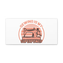 Sewing Is My Superpower - Canvas Gallery Wraps