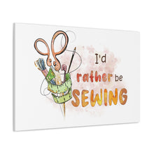 I'd Rather Be Sewing - Canvas Gallery Wraps