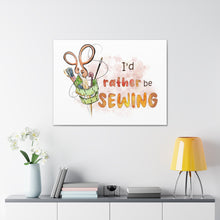 I'd Rather Be Sewing - Canvas Gallery Wraps