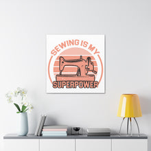 Sewing Is My Superpower - Canvas Gallery Wraps