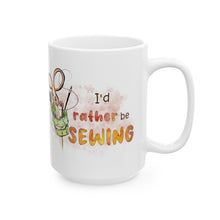 I'd Rather Be Sewing Ceramic Mug, (11oz, 15oz)