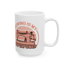 Sewing Is My Superpower Ceramic Mug, (11oz, 15oz)