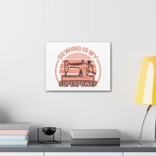 Sewing Is My Superpower - Canvas Gallery Wraps