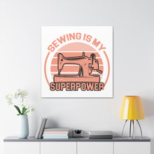 Sewing Is My Superpower - Canvas Gallery Wraps