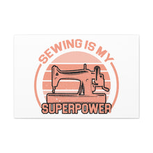 Sewing Is My Superpower - Canvas Gallery Wraps