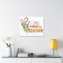 I'd Rather Be Sewing - Canvas Gallery Wraps