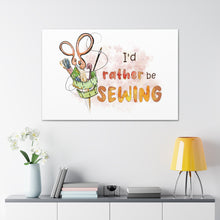 I'd Rather Be Sewing - Canvas Gallery Wraps