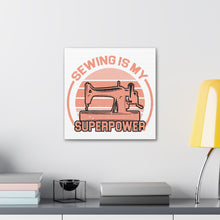 Sewing Is My Superpower - Canvas Gallery Wraps