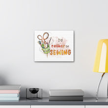 I'd Rather Be Sewing - Canvas Gallery Wraps