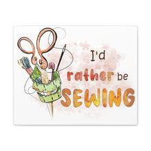 I'd Rather Be Sewing - Canvas Gallery Wraps