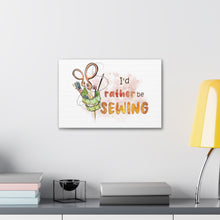 I'd Rather Be Sewing - Canvas Gallery Wraps