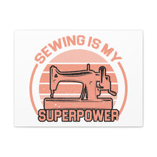 Sewing Is My Superpower - Canvas Gallery Wraps