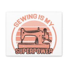 Sewing Is My Superpower - Canvas Gallery Wraps