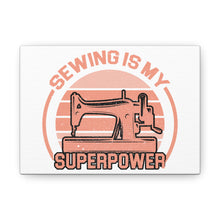 Sewing Is My Superpower - Canvas Gallery Wraps