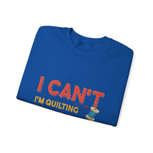 I Can't I'm Quilting Unisex Heavy Blend™ Crewneck Sweatshirt