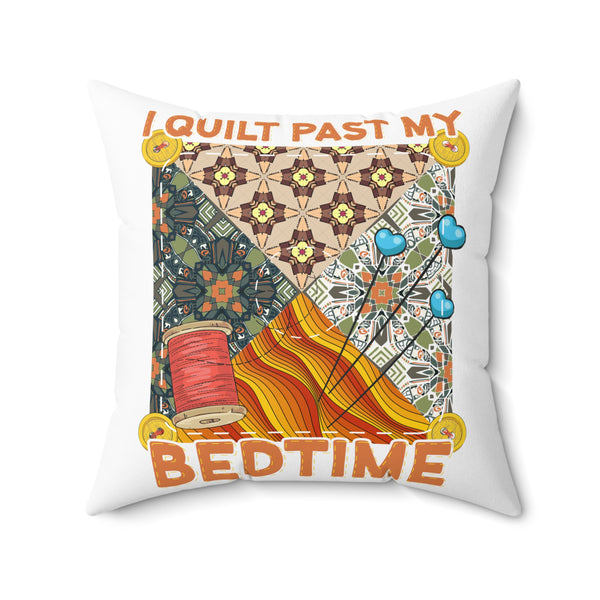 I Quilt Past My Bedtime Spun Polyester Square Pillow