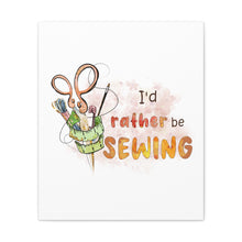 I'd Rather Be Sewing - Canvas Gallery Wraps