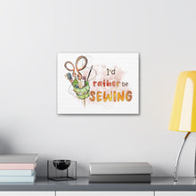 I'd Rather Be Sewing - Canvas Gallery Wraps