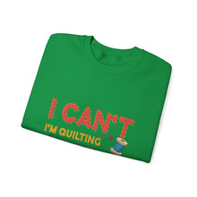 I Can't I'm Quilting Unisex Heavy Blend™ Crewneck Sweatshirt