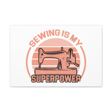 Sewing Is My Superpower - Canvas Gallery Wraps